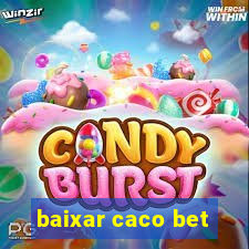 baixar caco bet